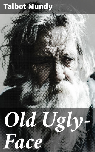 Talbot Mundy: Old Ugly-Face