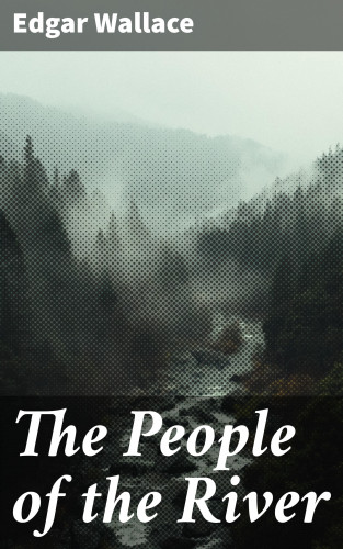 Edgar Wallace: The People of the River