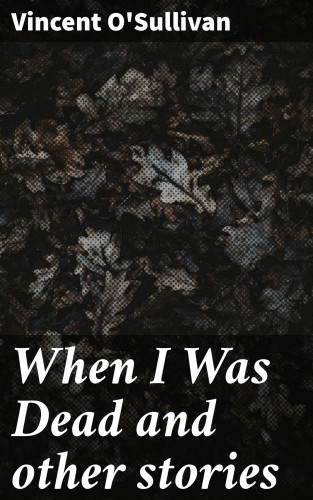 Vincent O'Sullivan: When I Was Dead and other stories