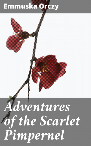 Emmuska Orczy: Adventures of the Scarlet Pimpernel