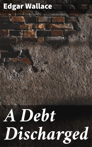 Edgar Wallace: A Debt Discharged