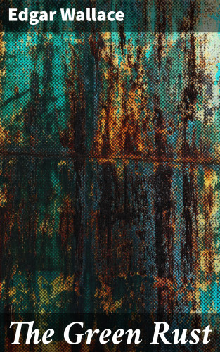 Edgar Wallace: The Green Rust