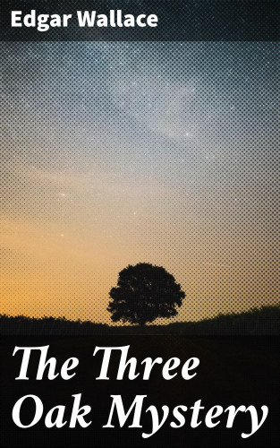 Edgar Wallace: The Three Oak Mystery