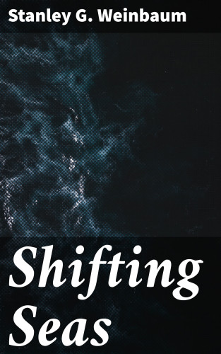 Stanley G. Weinbaum: Shifting Seas