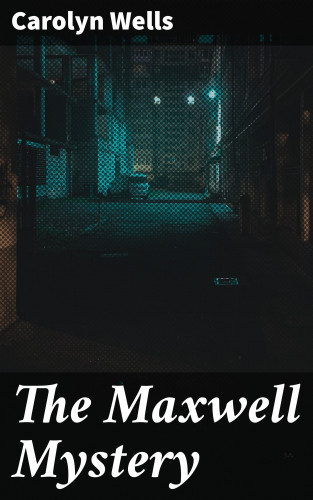 Carolyn Wells: The Maxwell Mystery