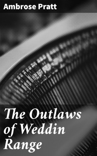 Ambrose Pratt: The Outlaws of Weddin Range