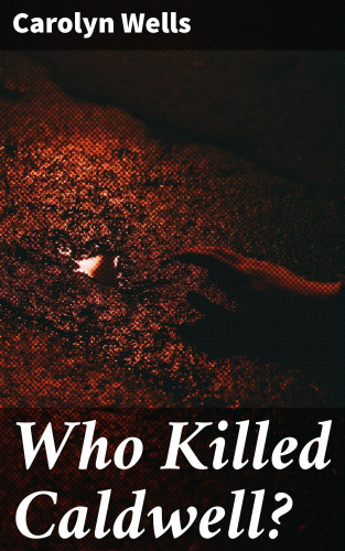 Carolyn Wells: Who Killed Caldwell?