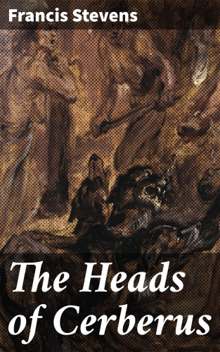 Francis Stevens: The Heads of Cerberus