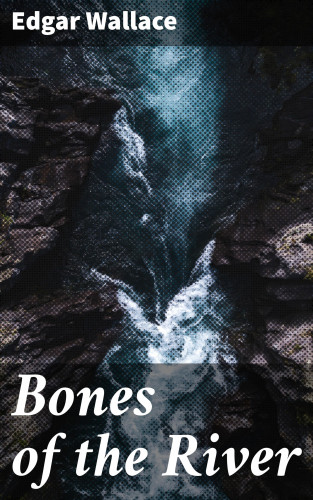 Edgar Wallace: Bones of the River