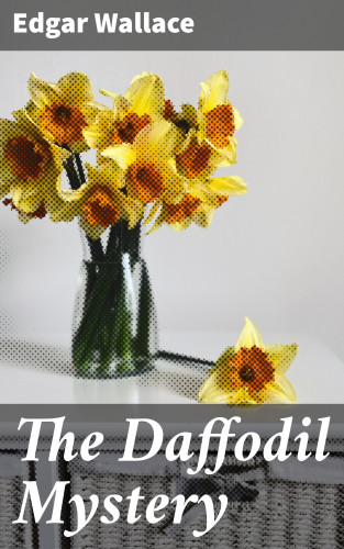 Edgar Wallace: The Daffodil Mystery