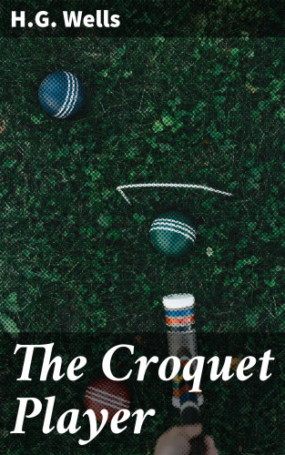 H.G. Wells: The Croquet Player