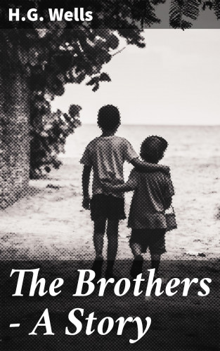 H.G. Wells: The Brothers - A Story