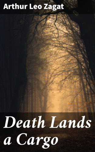 Arthur Leo Zagat: Death Lands a Cargo