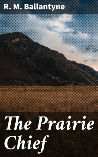 R. M. Ballantyne: The Prairie Chief