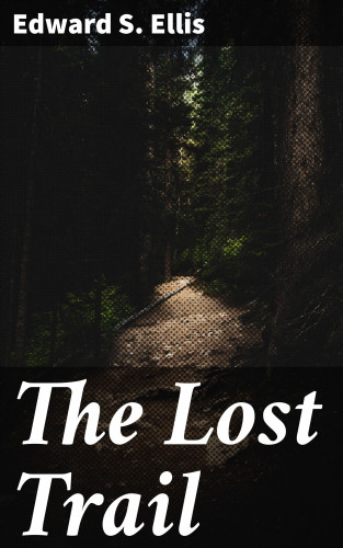 Edward S. Ellis: The Lost Trail
