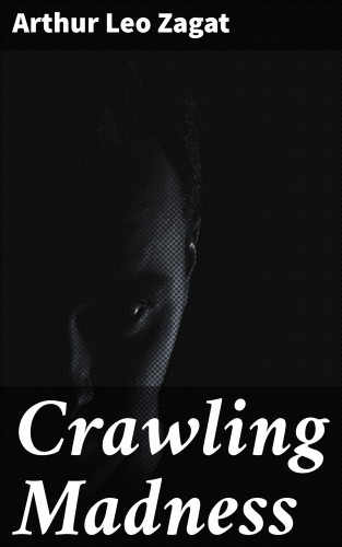 Arthur Leo Zagat: Crawling Madness