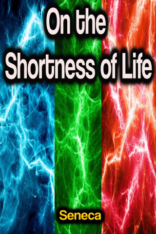 Seneca: On the Shortness of Life