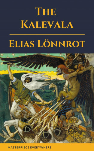 Elias Lönnrot, Masterpiece Everywhere: The Kalevala: An Epic Poem after Oral