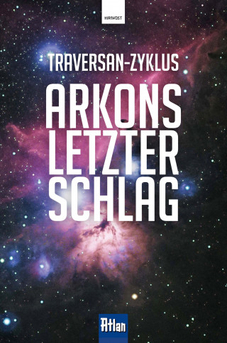 Rainer Hanczuk, Hubert Haensel, Peter Terrid, Rainer Castor, Hans Kneifel, Frank Borsch: Arkons letzter Schlag