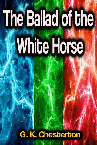 G. K. Chesterton: The Ballad of the White Horse