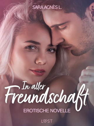 Sara Agnès L.: In aller Freundschaft - Erotische Novelle