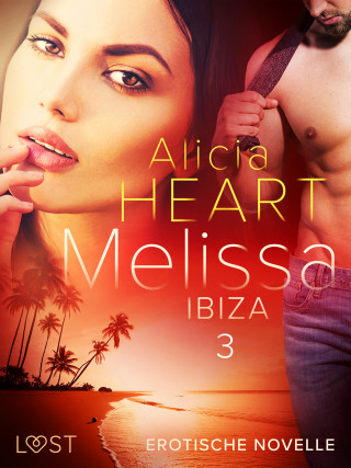 Alicia Heart: Melissa 3: Ibiza - Erotische Novelle