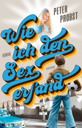 Peter Probst: Wie ich den Sex erfand