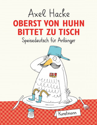 Axel Hacke: Oberst von Huhn bittet zu Tisch