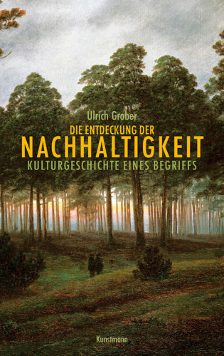 Ulrich Grober: Die Entdeckung der Nachhaltigkeit