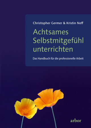 Christopher Germer, Kristin Neff: Achtsames Selbstmitgefühl unterrichten