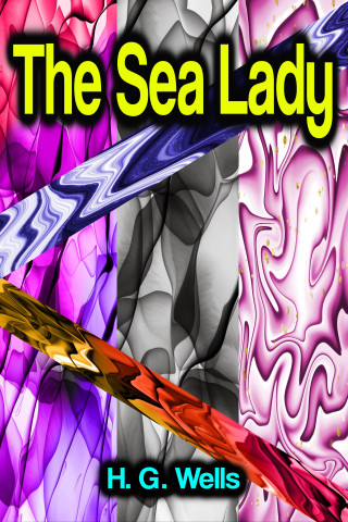 H. G. Wells: The Sea Lady