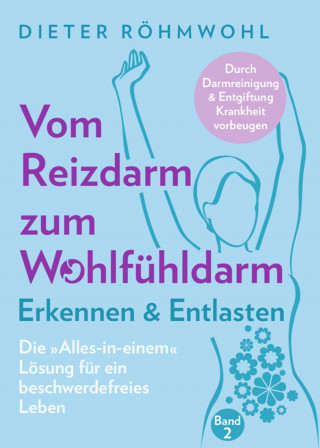 Dieter Röhmwohl: Vom Reizdarm zum Wohlfühldarm: Erkennen & Entlasten