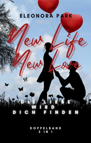 Eleonora Park: New Life New Love: Die Liebe wird DICH finden