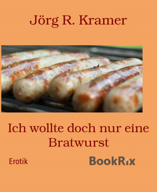 Jörg R. Kramer: Ich wollte doch nur eine Bratwurst