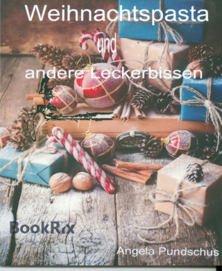 Angela Pundschus: Weihnachtspasta und andere Leckerbissen
