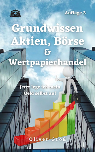 Oliver Groß: Grundwissen Aktien, Börse & Wertpapierhandel