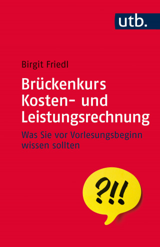 Birgit Friedl: Brückenkurs Kosten- und Leistungsrechnung