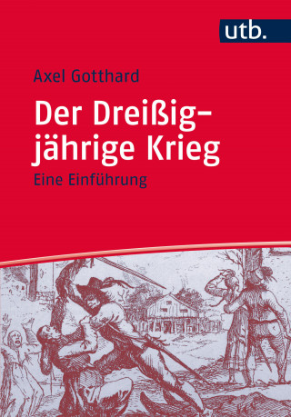 Axel Gotthard: Der Dreißigjährige Krieg