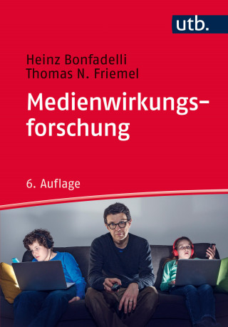 Heinz Bonfadelli, Thomas N. Friemel: Medienwirkungsforschung