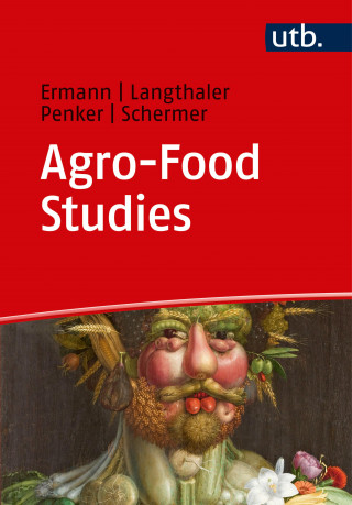 Ulrich Ermann, Ernst Langthaler, Marianne Penker, Markus Schermer: Agro-Food Studies