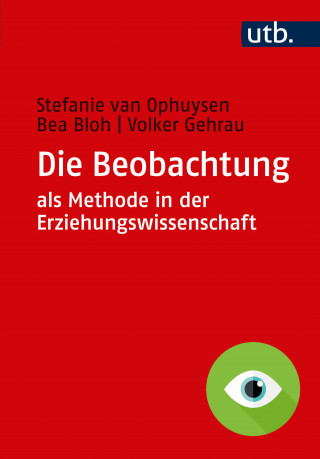 Stefanie van Ophuysen, Bea Bloh, Volker Gehrau: Die Beobachtung als Methode in der Erziehungswissenschaft