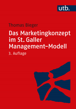 Thomas Bieger: Das Marketingkonzept im St. Galler Management-Modell