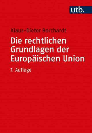 Klaus-Dieter Borchardt: Die rechtlichen Grundlagen der Europäischen Union