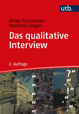 Ulrike Froschauer, Manfred Lueger: Das qualitative Interview