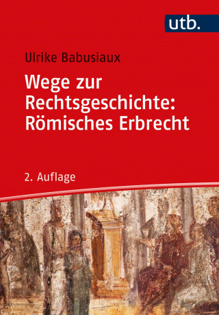 Ulrike Babusiaux: Wege zur Rechtsgeschichte: Römisches Erbrecht