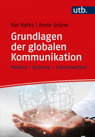 Kai Hafez, Anne Grüne: Grundlagen der globalen Kommunikation