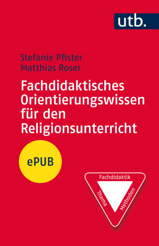 Stefanie Pfister, Matthias Roser: Fachdidaktisches Orientierungswissen für den Religionsunterricht