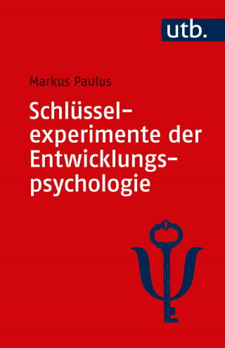Markus Paulus: Schlüsselexperimente der Entwicklungspsychologie