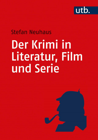 Stefan Neuhaus: Der Krimi in Literatur, Film und Serie