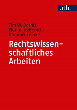 Tim W. Dornis, Florian Keßenich, Dominik Lemke: Rechtswissenschaftliches Arbeiten